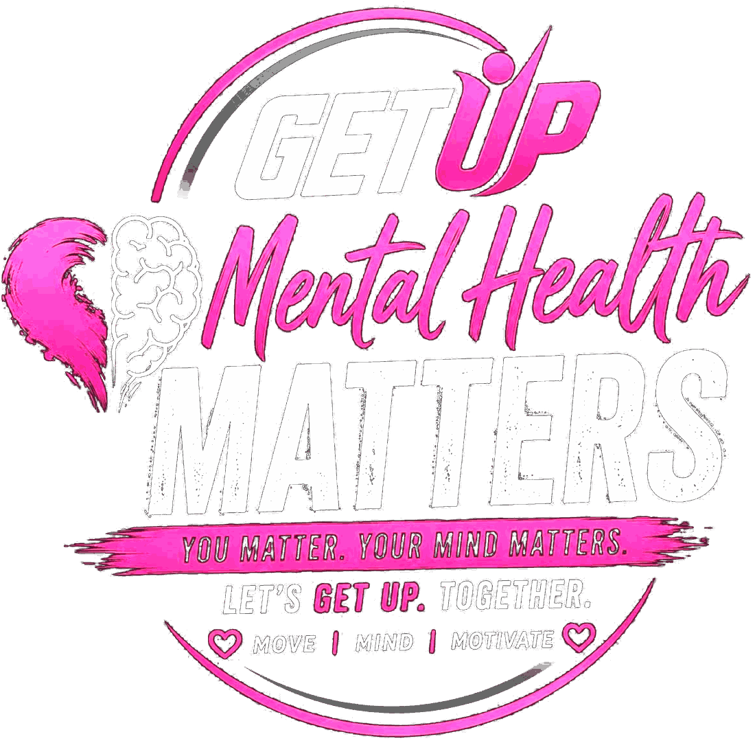 GET UP. Mental Health Matters. You matter. Your mind matters. Let's get up. Together. Move, mind, motivate.